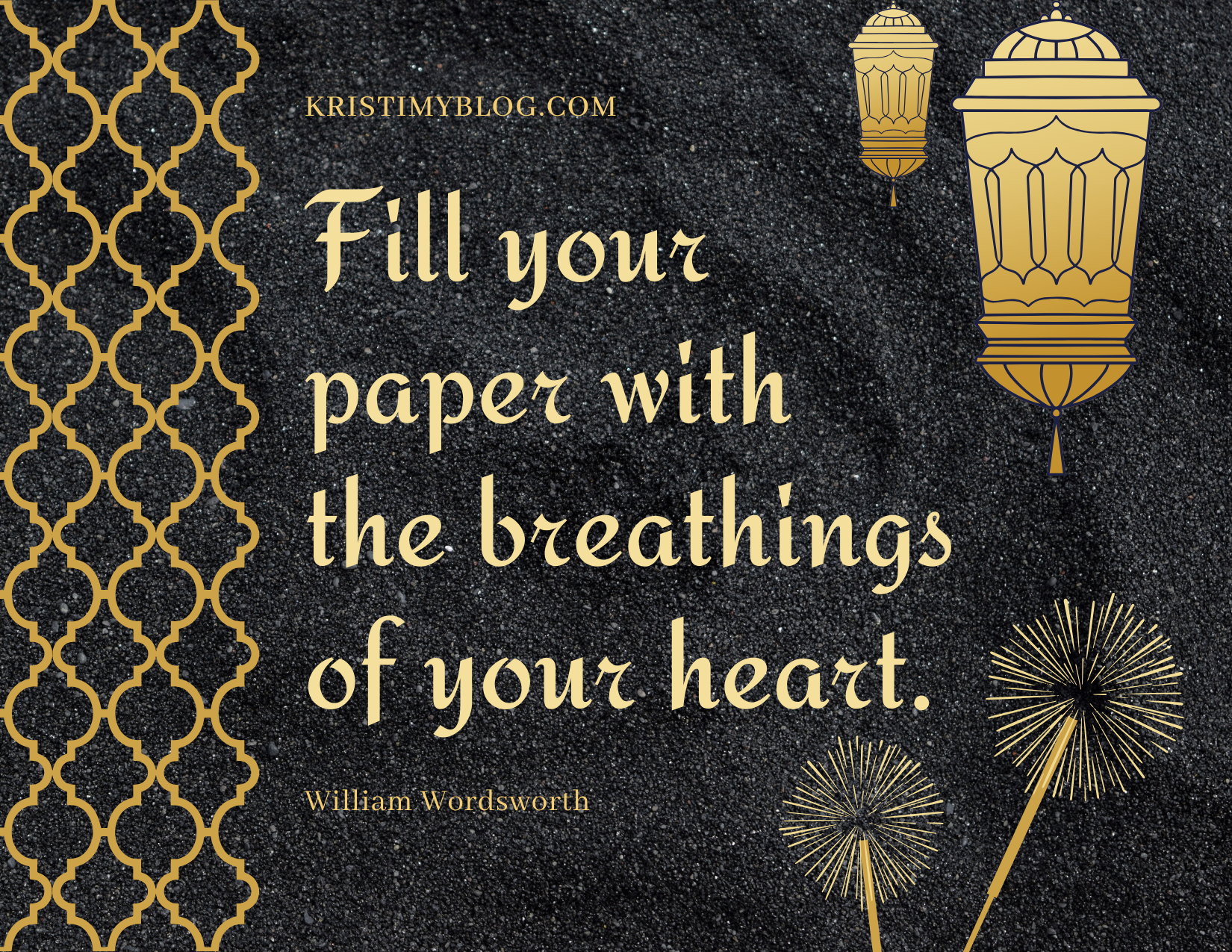 "Fill your paper with the breathings of your heart." -William Wordsworth