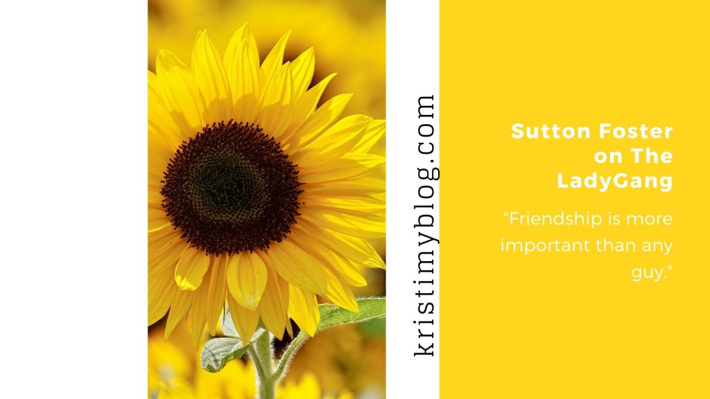 Sutton Foster: "Friendship is more important than any guy."