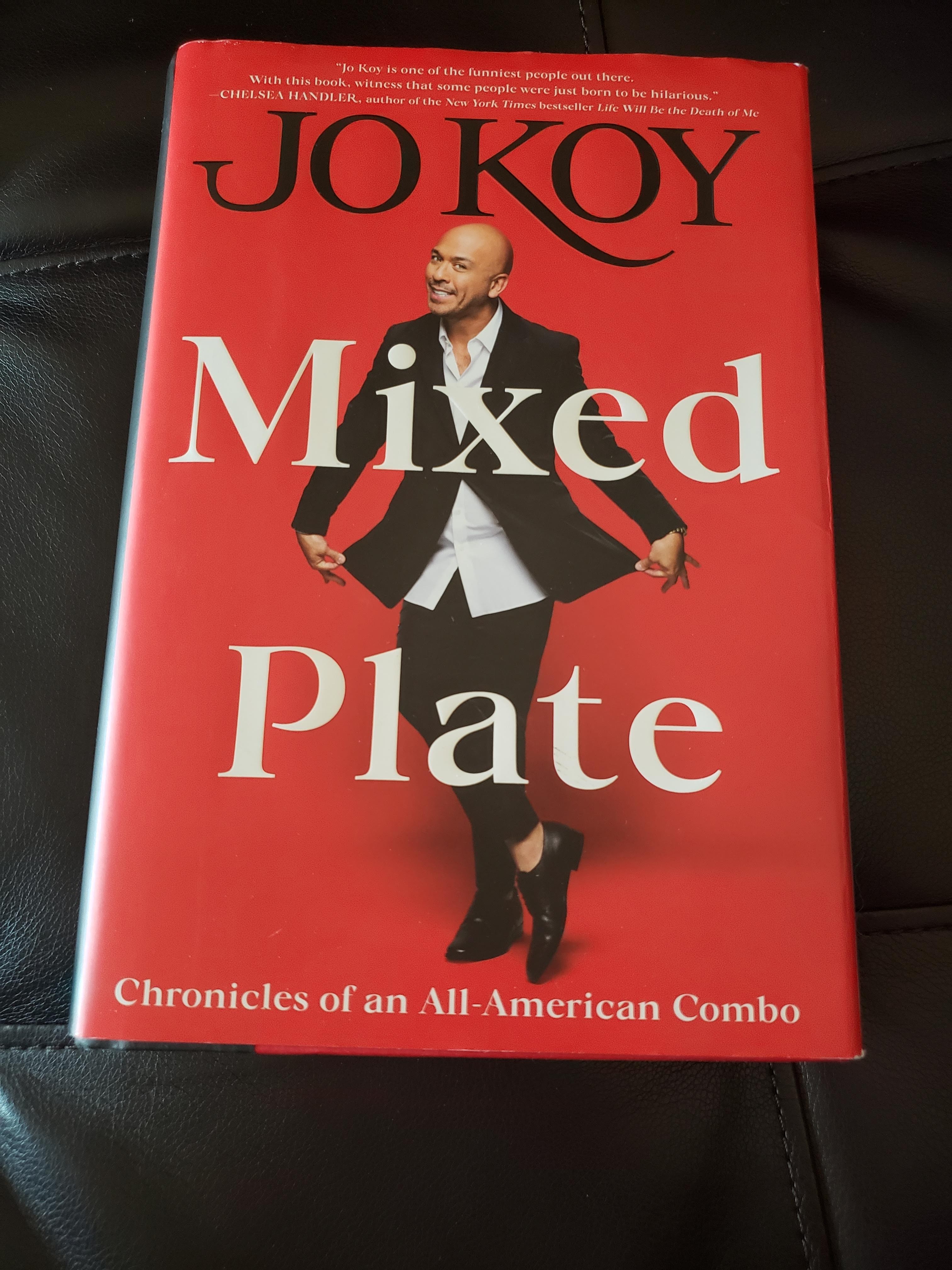 So I'm about halfway through my copy of Mixed Plate by Jo Koy, but I will say that I wish I waited to buy because he had signed copies at his show. I'm enjoying it, but that would've been cool to have.
