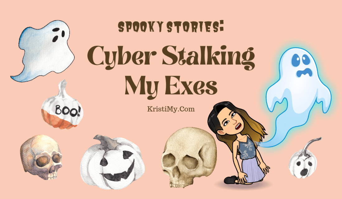 Spooky Stories: Cyber Stalking My Exes Header Image