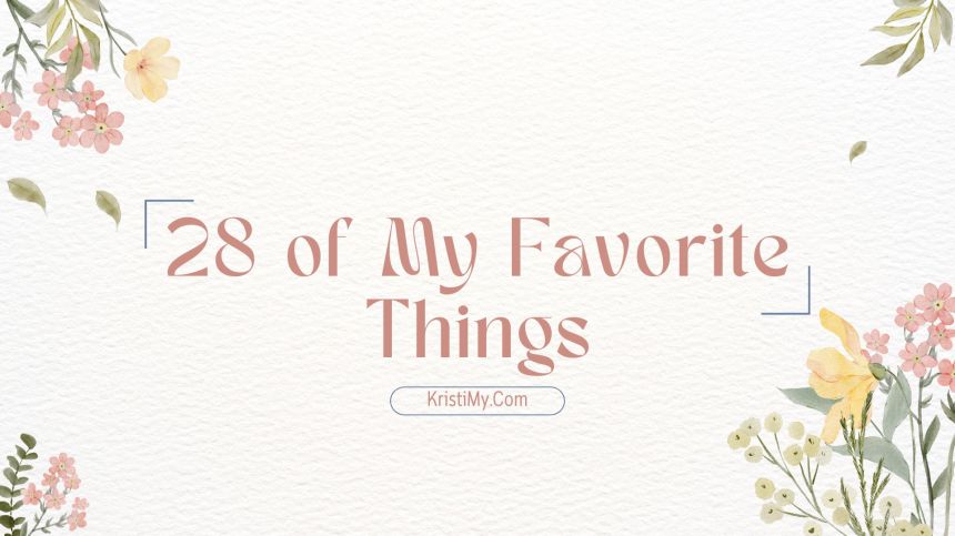 28 of My Favorite&nbsp;Things