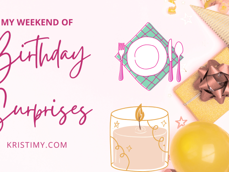My Weekend of Birthday&nbsp;Surprises